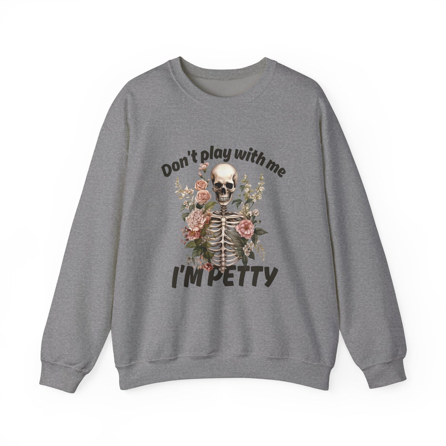 Don't Play with Me...I'm Petty Unisex Heavy Blend™ Crewneck Sweatshirt